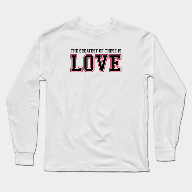 The Greatest of These Is Love | Christian T-Shirt, Hoodie and Gifts Long Sleeve T-Shirt by ChristianLifeApparel